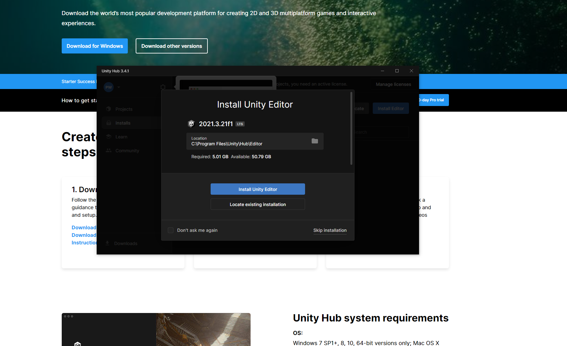 Ilustracja przedstawia zrzut ekranu ze strony Unity Hub. Na stronie w górnej części widnieje grafika w różnych odcieniach koloru zielonego. Na jej tle znajduje się napis w języku angielskim: Download Unity. Unlock your creativity. Download the world’s most popular development platform for creating 2D and 3D multiplatform games and interactive experiences. Pod spodem znajdują się dwa prostokątne przyciski: niebieski z napisem Download for Windows oraz przezroczysty z biała oblamówką z napisem: Download other versions. Pod spodem widoczne są kolejne napisy w języku angielskim. Na tle ilustracji widoczne jest czarne, prostokątne okienko zatytułowane: Unity Hub 3.4.1. Na jego tle znajduje się kolejne okno z napisem: Install Unity Editor, 2021.3.21f1 LTS, Location C:\Program Files\Unity\Hub\Editor, Required: 5.01 GB, Available: 50.79 GB. Poniżej, jeden nad drugim znajdują się dwa prostokątne przyciski: niebieski z napisem: Install Unity Editor i przezroczysty z białą obwódką i napisem: Locate existing installation. W dole okna znajduje się odznaczona opcja: Don’t ask me again oraz Skip installation. 