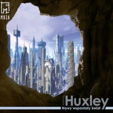 Grafika przedstawia futurystyczne miasto widziane przez nieregularny otwór skalny, jakby z wnętrza jaskini. Na pierwszym planie ciemne, chropowate ściany skały tworzą ramę dla widoku. W oddali rozciąga się nowoczesna metropolia z licznymi wysokimi, smukłymi wieżowcami o nietypowych, zaokrąglonych i cylindrycznych kształtach. Budynki mają metaliczny, jasny wygląd, a nad nimi rozciąga się lekko zachmurzone niebo. W lewym górnym rogu widoczne jest logo „MUZA”, a w dolnej części napis: „Huxley Nowy wspaniały świat”.