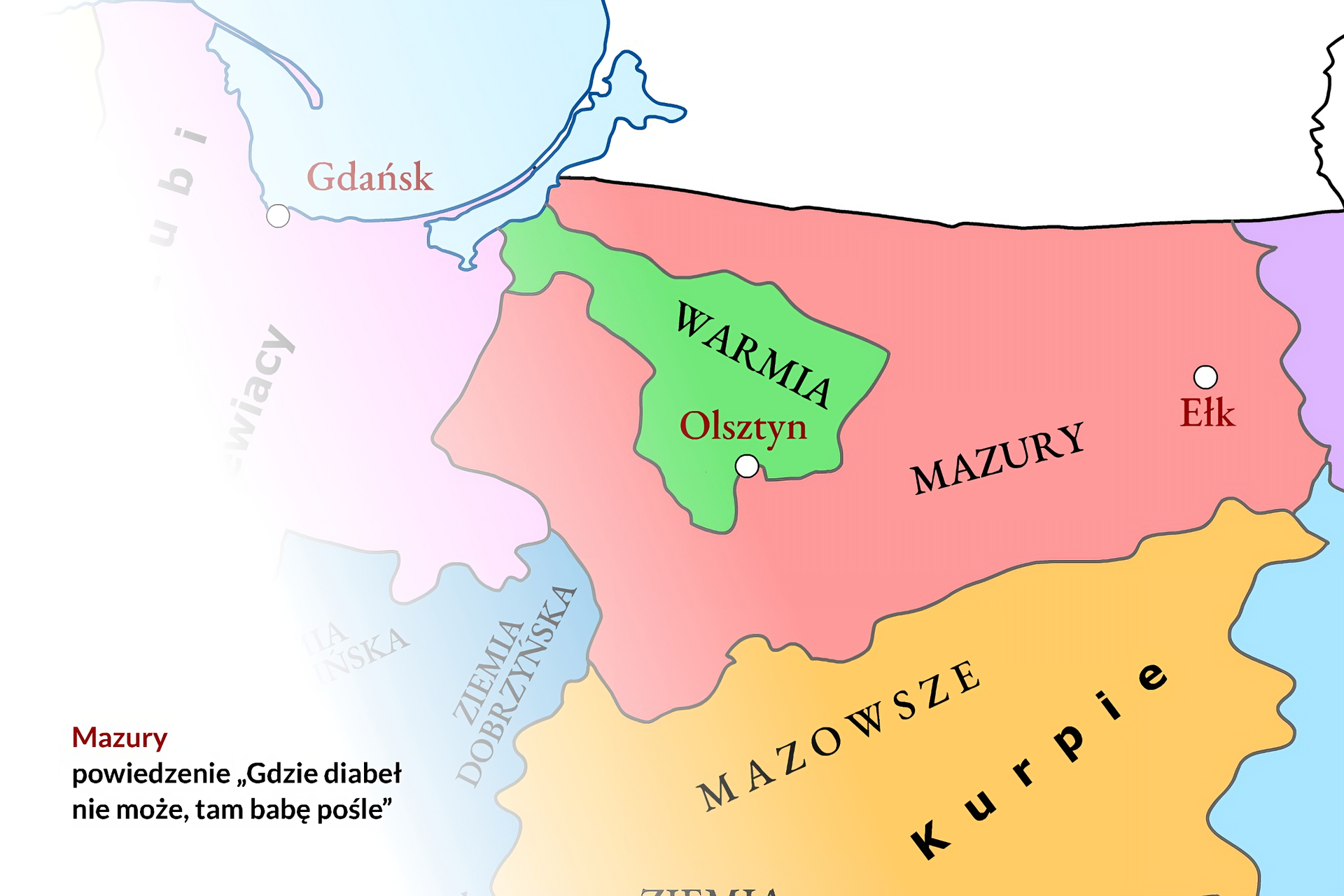 Kliknij, aby powiększyć Ilustracja przedstawia fragment terytorium Polski z zaznaczeniem Warmii i Mazur. Miasta: Olsztyn, Ełk. Napisy na planszy w lewym dolnym rogu ilustracji: Mazury; elementy kultury regionu: powiedzenie: "Gdzie diabeł nie może, tam babę pośle".