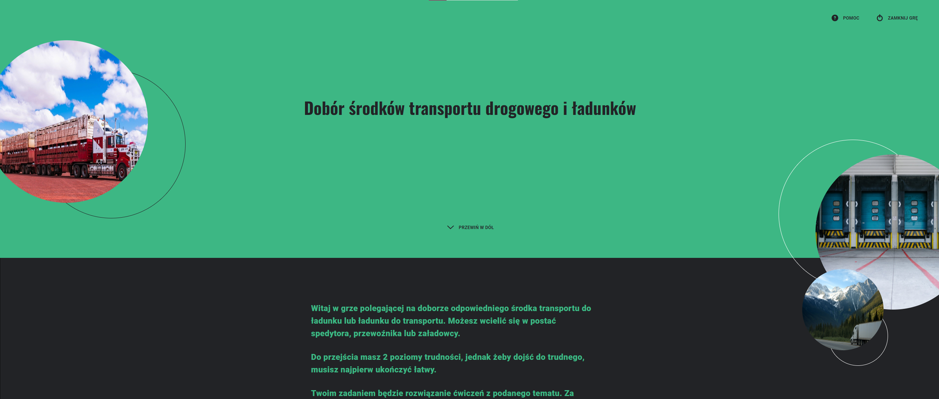 Ilustracja przedstawia stronę startową dla gry. Na turkusowo czarnym tle znajduję się tytuł gry „Rodzaje ładunków, środków transportu, procesów i systemów transportowych”. Poniżej jest instrukcja gry. W lewym górnym rogu widnieje ilustracja ciągnika siodłowego z naczepą przystosowaną do przewozu zwierząt. Środkowa grafika w prawym rogu, przedstawia rampy wjazdowe. Mniejsza grafika pod nią, przedstawia ciągnik siodłowy wraz z naczepą podczas podróży w górach.