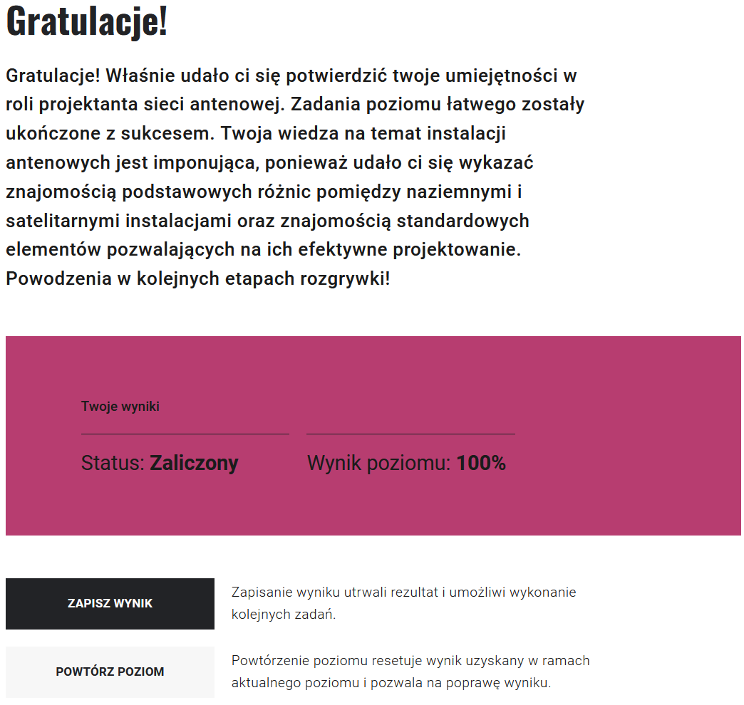 Ilustracja przedstawia widok przykładowego rezultatu przeprowadzonej gry. Na różowym tle znajduje się wynik testu: zaliczony w 100%. Pod spodem uczeń ma do wyboru dwie opcje – zapisać wynik i przejść do wyboru innego poziomu lub powtórzyć poziom i poprawić swój wynik.