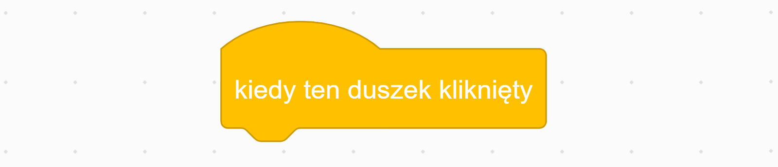 Na ekranie znajduje się żółty klocek z napisem 'kiedy ten duszek kliknięty'.