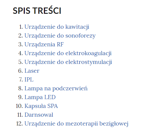 Grafika przedstawia spis treści wizualizacji 3D. W kolejnych wierszach tytuły wizualizacji. Jeden. Urządzenie do kawitacji. Dwa. Urządzenie do sonoforezy. Trzy. Urządzenia RF. Cztery. Urządzenie do elektrokoagulacji. Pięć. Urządzenie do elektrostymulacji. Sześć. Laser. Siedem. IPL. Osiem. Lampa na podczerwień. Dziewięć. Lampa LED. Dziesięć. Kapsuła SPA. Jedenaście. Darnsowal. Dwanaście. Urządzenie do mezoterapii bezigłowej.