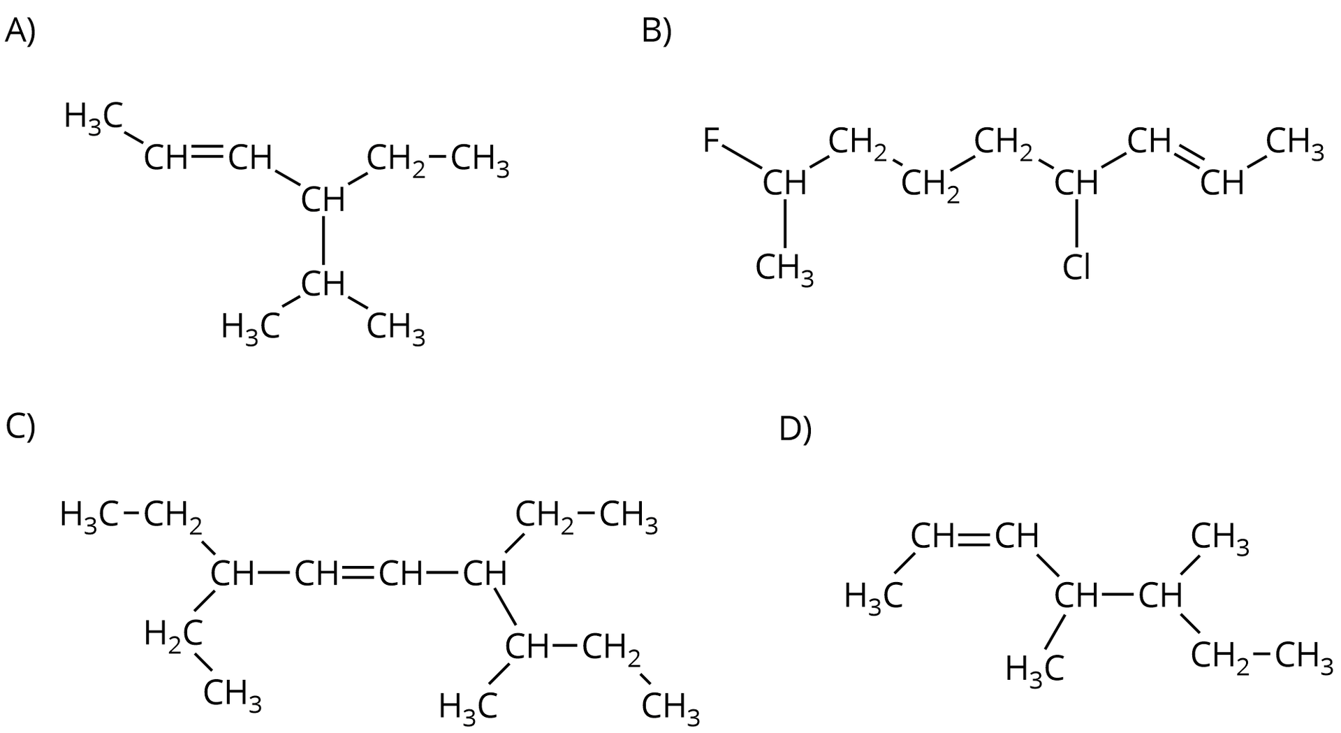 Ilustracja przedstawiająca cztery alkeny. A) Alken o strukturze grupa CH3 związana z grupą CH połączoną za pomocą wiązania podwójnego z grupą CH, która to łączy się z kolejną grupą CH związaną z grupą CH2 CH3 oraz z grupą CH podstawioną dwiema grupami metylowymi. B) Alken o strukturze grupa CH3 związana z grupą CH podstawioną atomem fluoru oraz połączoną z grupą CH2, która to łączy się z grupą CH2, ta z kolejną grupą CH2 związaną z grupą CH podstawioną atomem chloru oraz związaną z grupą CH połączoną za pomocą wiązani podwójnego z kolejną grupą CH, która to łączy się z grupą metylową CH3. C) Alken o strukturze grupa CH3 związana z grupą CH2 połączoną z grupą CH podstawioną grupą etylową CH2 CH3 i związaną z grupą CH, która to łączy się za pomocą wiązania podwójnego z kolejną grupą CH połączoną z grupą CH podstawioną grupą CH2 CH3 oraz związaną z grupą CH podstawioną grupą CH3 oraz związaną z grupą CH2, która to łączy się z grupą CH3. D) Alken o strukturze grupa CH3 związana z grupą CH połączoną za pomocą wiązania podwójnego z grupą CH, która to łączy się z grupą CH podstawioną grupą CH3 i związana z grupą CH, która to łączy się z grupą CH3 oraz grupą CH2 CH3.
