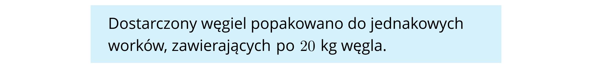 Na niebieskim tle umieszczono tekst: "Dostarczony węgiel popakowano do jednakowych worków, zawierających po 20 kg węgla".