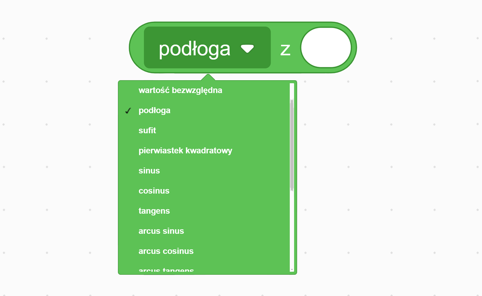 Zrzut ekranu przedstawia blok z kategorii "wyrażenia": "podłoga z ...". Poniżej zostało rozwinięte menu kontekstowe z wszystkimi funkcjami jakie blok może reprezentować. Znajdują się tam: "wartość bezwzględna", "podłoga", "sufit", "pierwiastek kwadratowy", "sinus", "cosinus", "tangens", "arcus sinus", "arcus cosinus", "arcus tangens", "logarytm naturalny", "logarytm dziesiętny", "liczba eulera podniesiona do potęgi ...", "dziesięć do potęgi ...".
