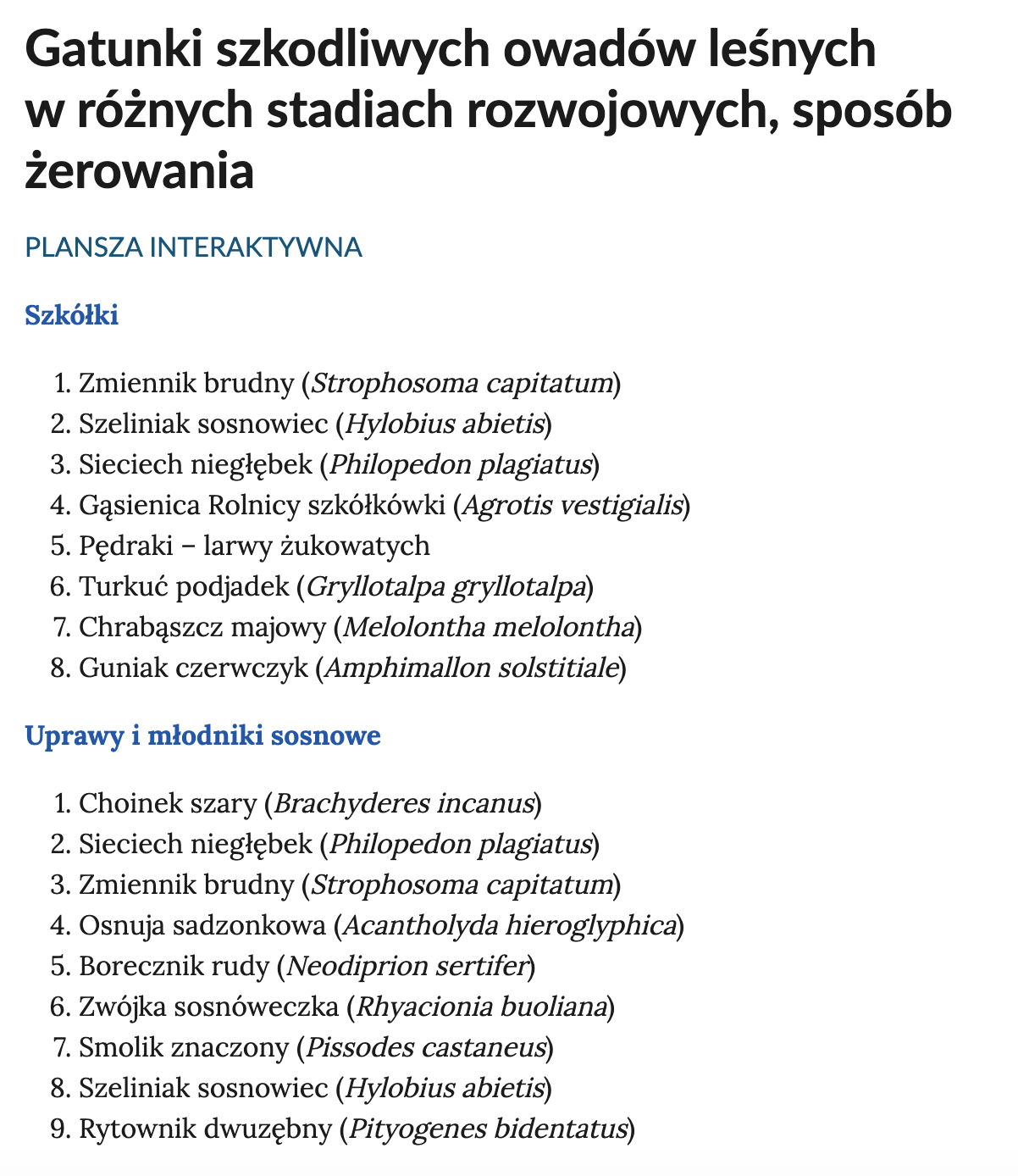 Na ilustracji widać zrzut ekranu prezentujący fragment spisu treści w planszy interaktywnej. Na samej górze znajduje się napis: Gatunki szkodliwych owadów leśnych w różnych stadiach rozwojowych, sposób żerowania, a poniżej tekst: Spis treści. Następnie w punktach wymienione są owady w zależności od miejsca żerowania. W punkcie Szkółkiwymienione są: zmiennik brudny (Strophosoma capitatum), szeliniak sosnowiec (Hylobius abietis), sieciech niegłębek (Philopedon plagiatus), gąsienica rolnicy szkółkówki (Agrotis vestigialis), pędraki – larwy żukowatych, turkuć podjadek (Gryllotalpa gryllotalpa), chrabąszcz majowy (Melolontha melolontha) i guniak czerwczyk (Amphimallon solstitiale). W punkcie Uprawy i młodniki sosnowe wymienione są: choinek szary (Brachyderes incanus), sieciech niegłębek (Philopedon plagiatus), zmiennik brudny (Strophosoma capitatum), osnuja sadzonkowa (Acantholyda hieroglyphica), borecznik rudy (Neodiprion sertifer), zwójka sosnóweczka (Rhyacionia buoliana), smolik znaczony (Pissodes castaneus), szeliniak sosnowiec (Hylobius abietis) i rytownik dwuzębny (Pityogenes bidentatus).