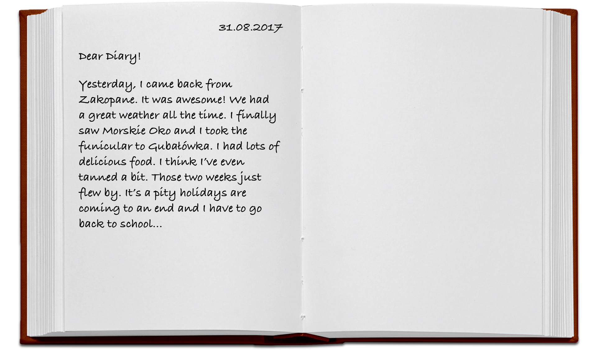 Grafika przedstawiająca otwartą stronę pamiętnika, na której jest wpis z konkretnej daty. Treść: 31.08.2017 Dear Diary! Yesterday I came back from Zakopane. It was awesome! We had a great weather all the time. I finally saw Morskie Oko and I took the funicular to Gubałówka. I had loads of delicious food. I think I’ve even tanned a bit. Those two weeks just flew by. It’s a pity holidays are coming to an end and I have to go back to school...