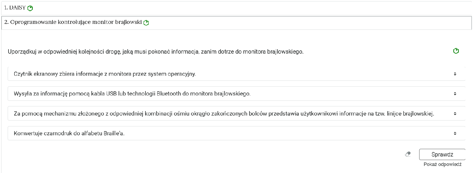 Przykładowy widok zadania. Pod pytaniem znajdują się w osobnych ramkach punkty, którą należy ułożyć w odpowiedniej kolejności. Poniżej znajduje się przycisk "Sprawdź" dzięki niemu uczeń może zobaczyć, czy dokonał właściwego wyboru odpowiedzi, a jeśli nie umie odpowiedzieć na pytanie, może kliknąć "Pokaż odpowiedź". 
