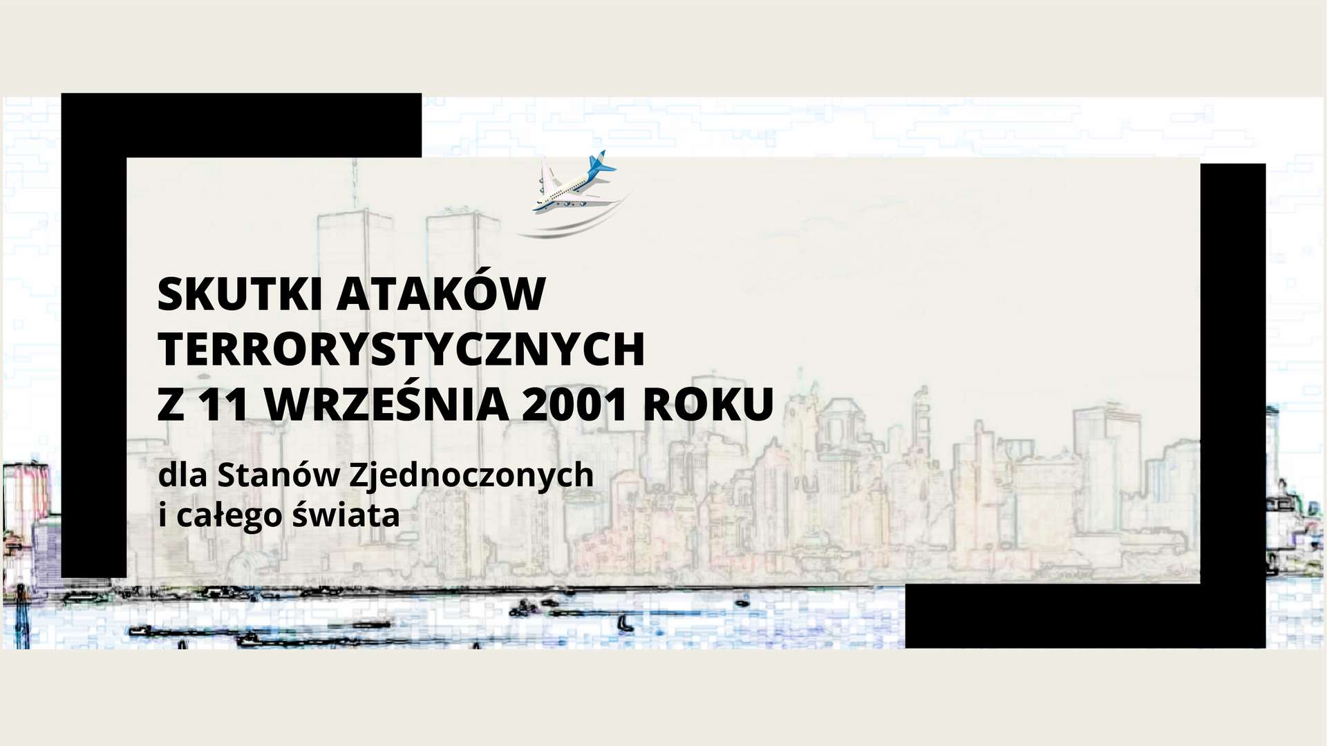 Ilustracja przedstawia napis: Skutki ataków terrorystycznych z 11 września 2001 roku dla Stanów Zjednoczonych i całego świata. W tle napisu jest samolot zbliżający się do dwóch wieżowców w dużym mieście.  
