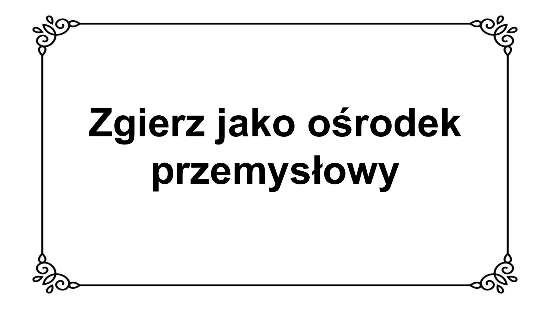 Slajd zawiera napis: Zgierz jako ośrodek przemysłowy.