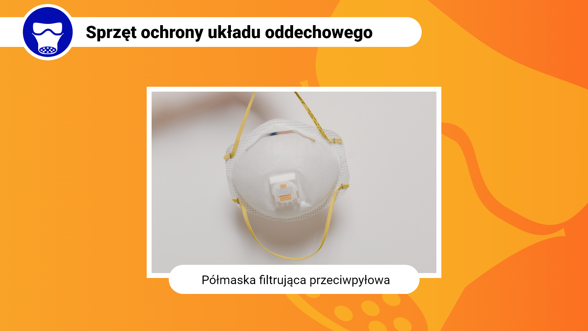 Zdjęcie w ramce z podpisem: półmaska filtrująca przeciwpyłowa. Przedstawia zbliżenie na białą półmaskę. W środkowej części posiada filtr. W bocznych częściach są żółte, elastyczne taśmy do założenia maski na głowę. W górnej części blaszka służąca do dopasowania maski do kształtu nosa.