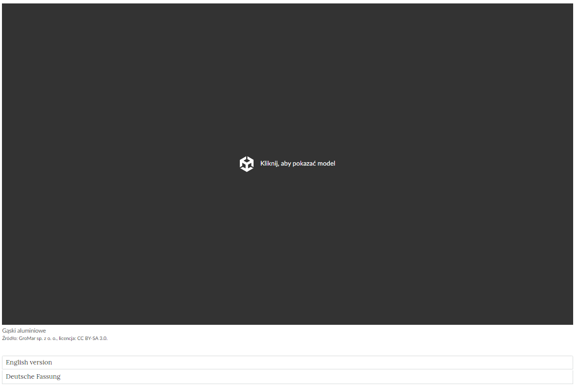 Na zdjęciu widać przykładowy wygląd generowania wyglądu modelu. W centralnej części zdjęcia na czarnym tle znajduje się biały symbol sześcianu obok którego widoczny jest napis: kliknij aby pokazać model.Na dole pod modelem znajduje się podpis z przykładowym tytułem: gąski aluminiowe, Źródłem: GroMar Sp. z o.o., licencją: CC BY‑SA trzy kropka zero.Niżej znajdują się przyciski do wersji językowej: angielskiej oraz niemieckiej.