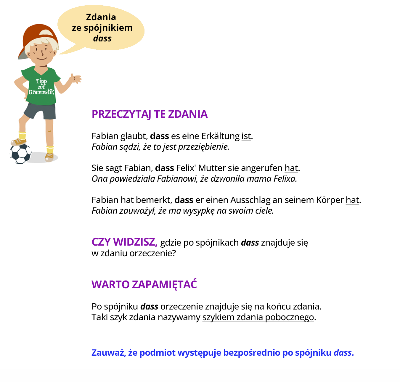 Ilustracja zawiera poradę językową.
Grafika przedstawia chłopca w czapce z daszkiem, w zielonej koszulce z napisem Tipp zur Grammatik oraz szarych spodenkach. Pod nogą trzyma piłkę. 
Chłopiec mówi: Zdania ze spójnikiem dass.
Pozostałą część ilustracji stanowi tekst, którego treść wyświetla się w trybie dostępności.