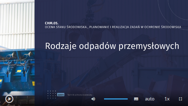 Zdjęcie przedstawia planszę tytułową filmu o tytule CHM.05. Ocena stanu środowiska, planowanie i realizacja zadań w ochronie środowiska. Rodzaje odpadów przemysłowych. W tle widoczna jest duża maszyna.