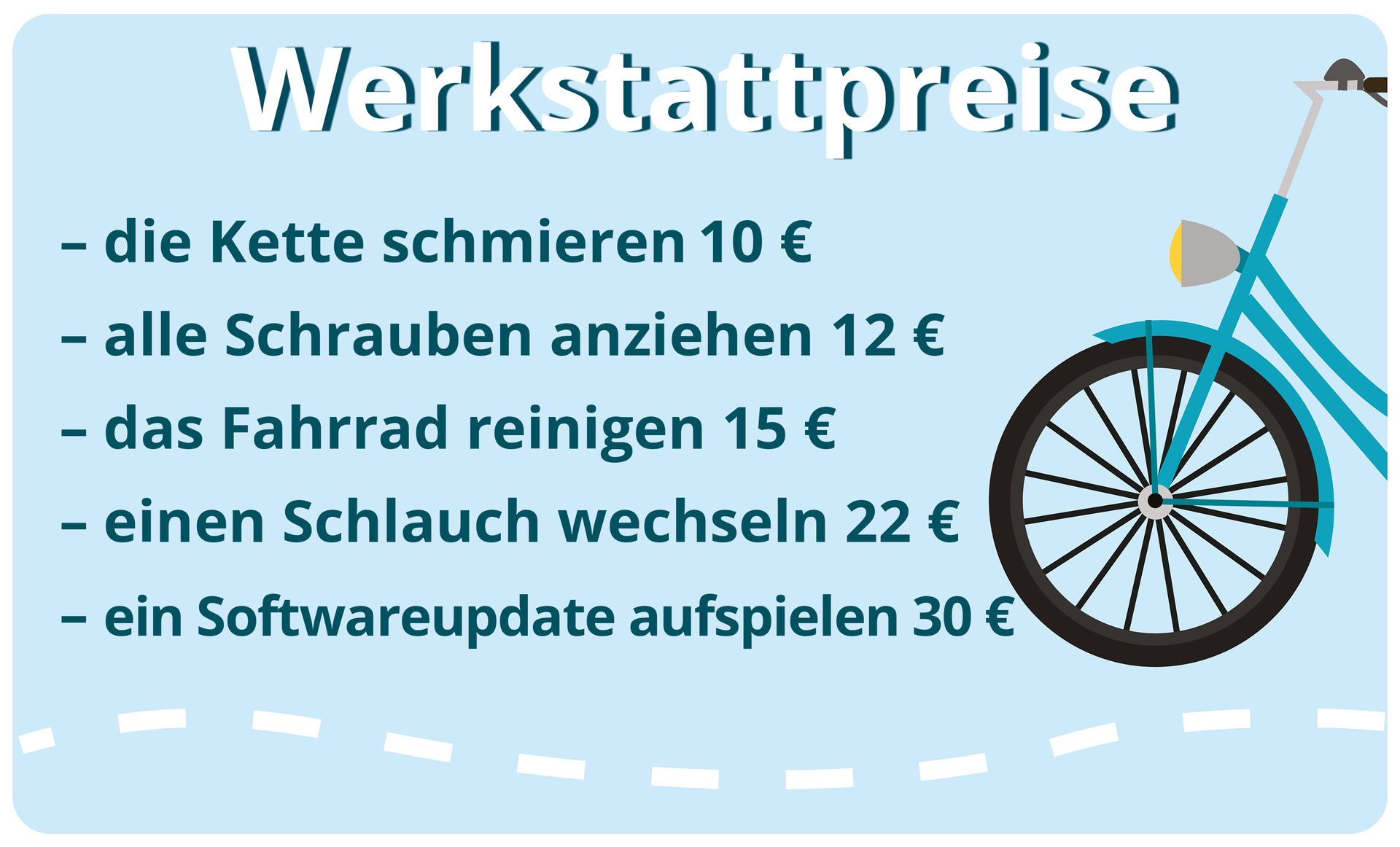 Ilustracja przedstawia cennik usług warsztatu   Werkstattpreise  
- die Kette schmieren 10 € 
- alle Schrauben anziehen 12 €
- das Fahrrad reinigen 15 € 
- einen Schlauch wechseln 22 € 
- ein Softwareupdate aufspielen 30 €
