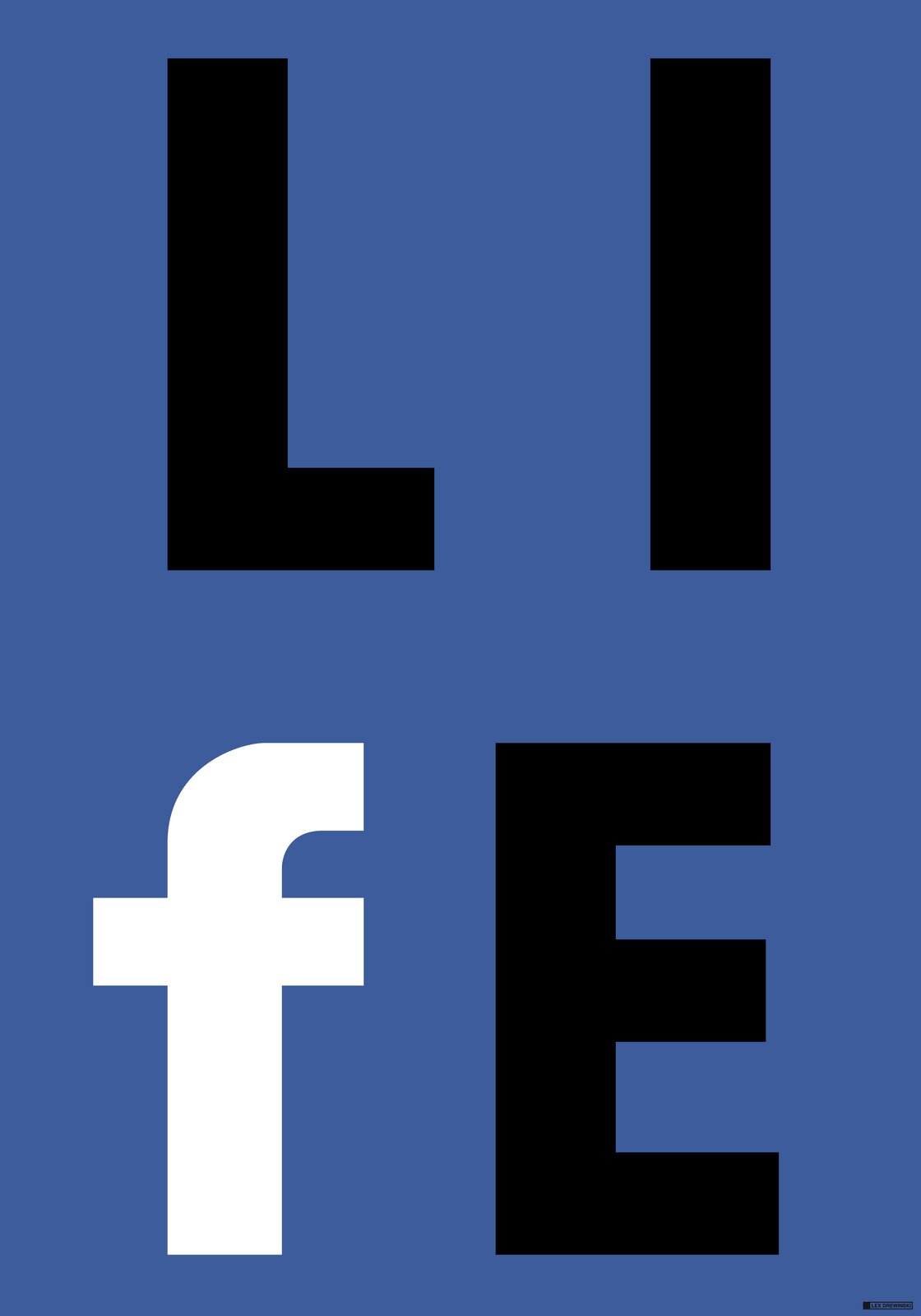 Ilustracja przedstawia plakat „LIFE”, autorstwa Lexa Drewinskiego. W centrum kompozycji, na niebieskim tle znajduje się duży napis „ LIfE ” [czyt. lajf]. Litery „L”, „I” i „E” są czarne, natomiast „f” to biała literka z logo  facebooka  [czyt. fejsbuka].