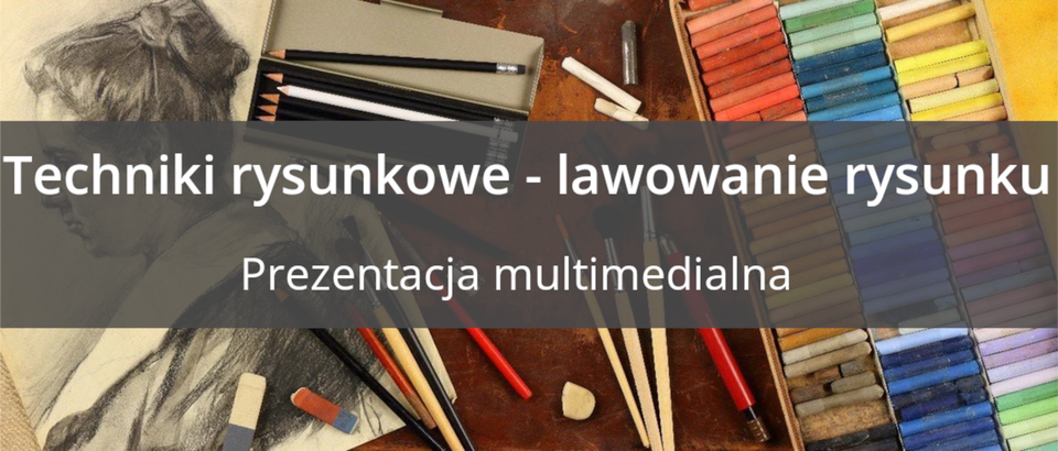 Ilustracja przedstawia narzędzia potrzebne do wykonania rysunku oraz narysowany profil kobiety. Na grafice znajduje się napis „Techniki rysunkowe - lawowanie rysunku, Prezentacja multimedialna”.