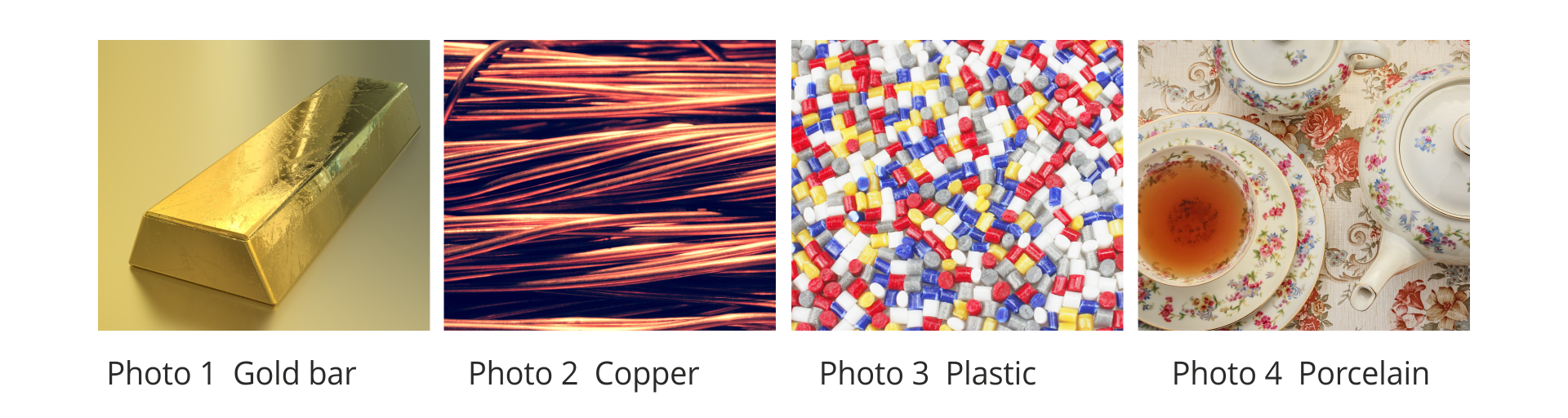 Zdjęcie 1 - sztabka złota, podpis Photo 1 Gold bar, zdjęcie 2 - druty miedziane, podpis Photo 2 Copper, zdjęcie 3 - plastikowe kulki, podpis Photo 3 Plastic, zdjęcie 4 - zastawa porcelanowa, podpis Photo 4 Porcelain.