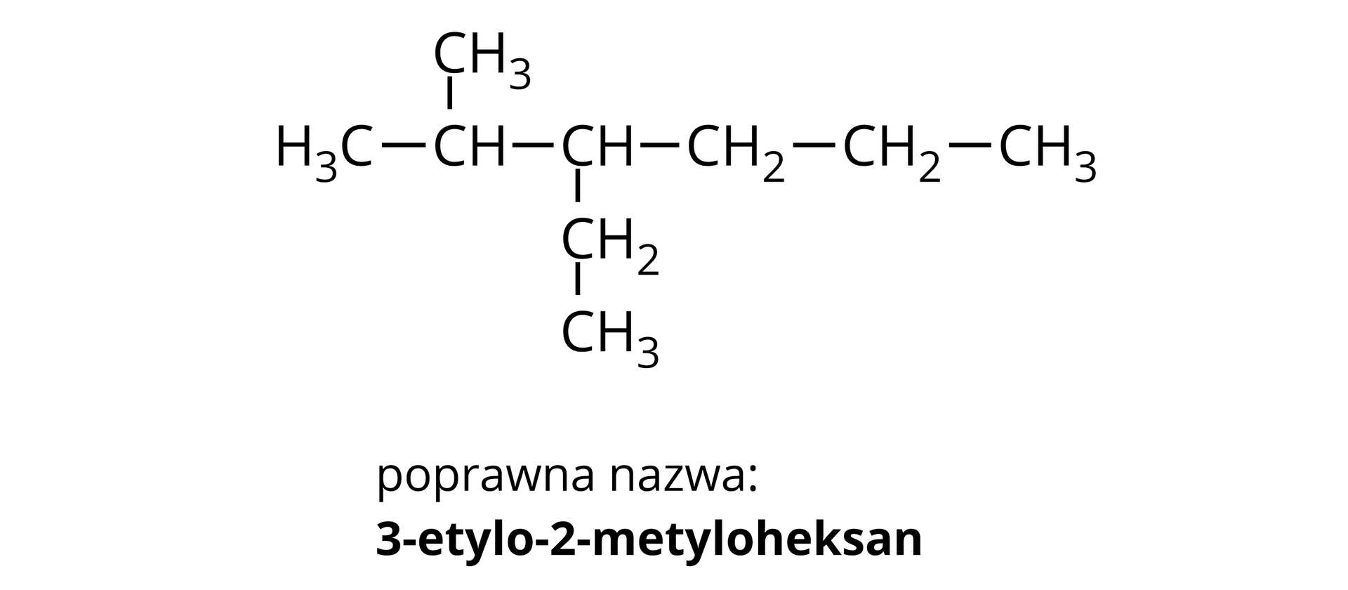 Na ilustracji jest wzór 3-etylo-2metyloheksanu: od lewej strony - grupa metylowa łączy się z grupą CH. Ta łączy się u góry z grupą metylową, a po prawej stronie z grupą CH. Grupa CH łączy się z dół z grupą metylenową, która łączy się z grupą metylową. Grupa CH w prawo łączy się z grupą metylenową, która połączona jest z grupą metylenową. Ta z kolei łączy się z grupą metylową.  