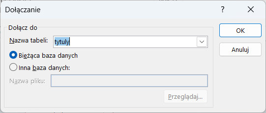 Ilustracja ukazuje okno o nazwie: Dołączanie. W polu o nazwie Nazwa tabeli wpisano tytuly. Poniżej zaznaczono opcję: Bieżąca baza danych. Wybrano przycisk OK. 