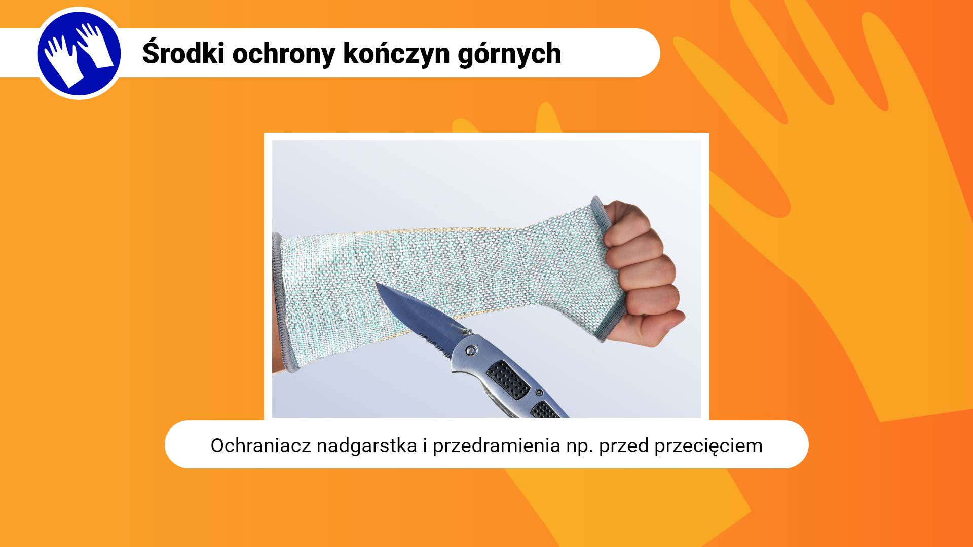 Zdjęcie w ramce z podpisem: ochraniacz nadgarstka i przedramienia na przykład przed przecięciem. Przedstawia zbliżenie na dłoń i przedramię, na którym założona jest jasna opaska. Na pierwszym planie nóż skierowany w stronę przedramienia w opasce.