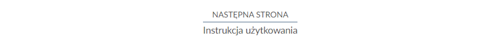 Przykład przycisku nawigującego do następnej strony. Na górze znajduje się napis: NASTĘPNA STRONA. Pod napisem widoczna jest długa linia, a pod nią napis: instrukcja użytkowania.