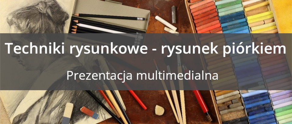 Ilustracja przedstawia narzędzia potrzebne do wykonania rysunku oraz narysowany profil kobiety. Na grafice znajduje się napis „Techniki rysunkowe - rysunek piórkiem, Prezentacja multimedialna”.