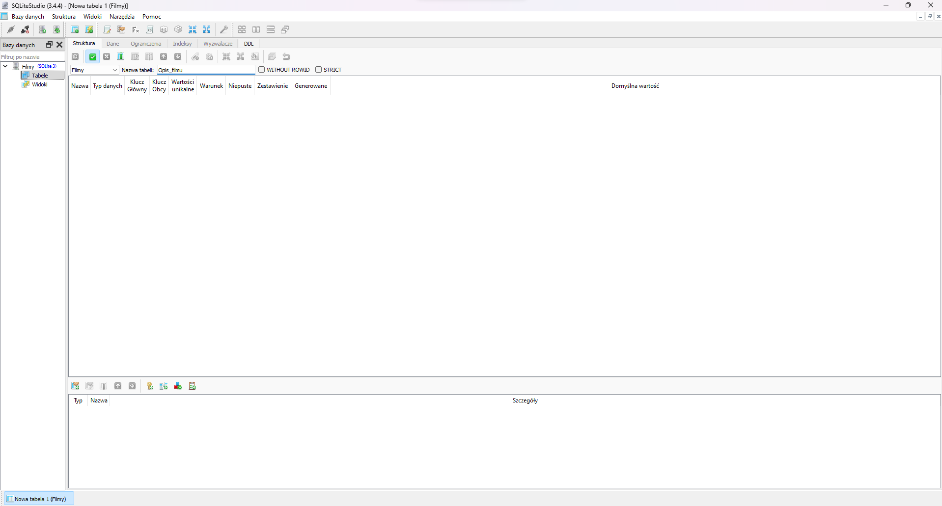 Na zdjęciu przedstawiono zrzut ekranu przedstawiający pustą tabelę w bazie danych programu SQL lite Studio.W górnej części okna aplikacji widoczny jest pasek narzędzi z następującymi opcjami: bazy danych, struktur, widoki, narzędzia, pomoc. Poniżej paska narzędzi znajdują się ikony. Ikony przedstawiają w kolejności: zapięte wtyczki, rozpięte wtyczki, serwer z zielonym znakiem plus, serwer z dwoma zielonymi strzałkami, bazę danych ze znakiem plus, bazę danych ze znakiem plus i błyskawicą, kartkę papieru z ołówkiem, serwer z dłonią trzymającą kartkę, Fx, kartka z dwoma nawiasami ostrymi skierowanymi na zewnątrz, element z literami AZ, klocek dwa na dwa, cztery strzałki w układzie kwadratu skierowane do wewnątrz, cztery strzałki w układzie kwadratu skierowane na zewnątrz, klucz, cztery kwadraty w układzie kwadratu, dwa podłużne pionowe prostokąty obok siebie, dwa podłużne poziome prostokąty obok siebie, trzy okna ustawione jedno za drugim. Poniżej aplikacja podzielona jest na dwa obszary. Małe okno po lewej stronie ma tytuł: Bazy danych. Obok tytułu znajduje się znak powiększenia okna oraz zamknięcia. Poniżej znajduje się pole wyszukiwania. Na polu widoczny jest napis: filtruj po nazwie. W głównej części okna widoczna jest struktura bazy danych o nazwie: film. Struktura jest w formie drzewa. Kolejne poziomy to: table, widoki.W prawej części okna znajduje się właściwy obszar roboczy. Na górze obszaru widoczne są zakładki: struktura, dane, ograniczenia, indeksy, wyzwalacze, DOL. Niżej umieszczone są napisy: widok siatki, widok formularza. Pod widokami znajdują się ikony. Ikony przedstawiają: niebieski kwadrat z dwoma strzałka w formie okręgu, zielony kwadrat z białym znakiem plus w środku, czerwony kwadrat z białym znakiem minus, szary kwadrat z symbolem ptaszka, szary kwadrat z symbolem krzyżyka, trzy szare kwadraty z tabelami, szary kwadrat ze strzałką do góry, szary kwadrat ze strzałką do dołu, etykieta ze znakiem plus, koło zębate ze znakiem plus, kwadrat utworzony ze strzałek z grotami skierowanymi do wewnątrz, kwadrat utworzony ze strzałek z grotami skierowanymi na zewnątrz, biała kartka z wylewającą się na nią farbą z puszki, dwa okna, zawracająca strzałka. Niżej znajdują się rozwijalne pole wyboru z napisem filmy. Obok widać etykietę nazwa tabeli z wartością: opis filmu. Za polem znajdują się pola wyboru: without rowid, strict. Pola nie są zaznaczone. Poniżej w obszarze roboczym widać klucze: nazwa, typ danych, klucz główny, klucz obcy, wartości unikalne, warunek, niepsute, zestawienie, generowane. Pod nazwami jest pusty ekran roboczy.Na dole obszaru roboczego znajduje się dodatkowe okno. Na górze widoczne są ikony przedstawiające: kartę z ręką i znakiem plus, kartę z ołówkiem i znakiem plus, szary kwadrat ze strzałką w górę, szary kwadrat ze strzałką w dół, klucz ze znaczkiem plus, dwa połączone urządzenia ze znakiem plus, trzy małe kwadraty w kolorze czerwonym, niebieskim i zielonym obok znaku plus, kartka z listą ze znakiem plus. Pod ikonami znajdują się nazwy: typ, nazwa.