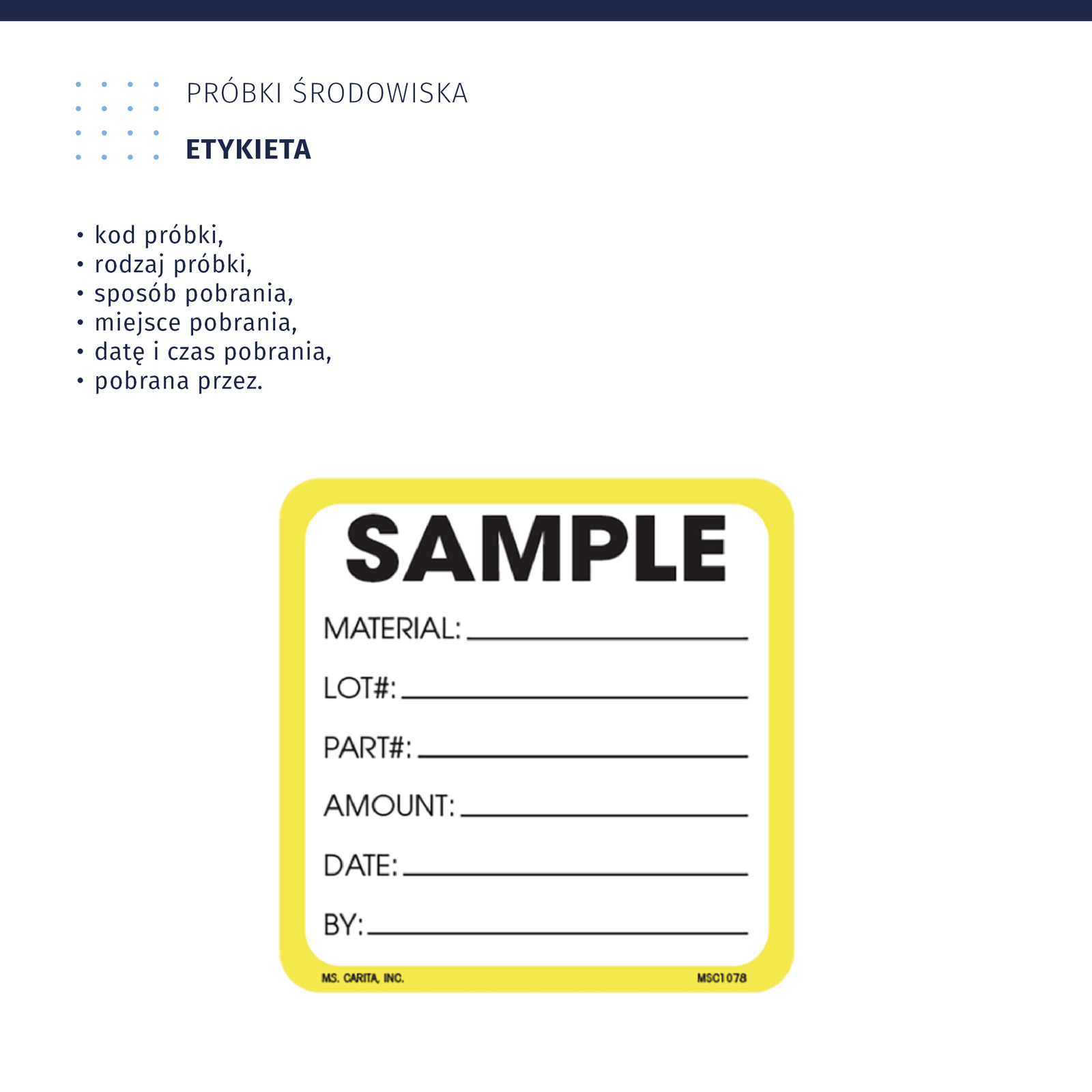 Zdjęcie przedstawia przykładową etykietę próbki środowiska. Etykieta zawiera kod próbki, rodzaj próbki, sposób pobrania, miejsce pobrania, datę i czas pobrania, pobrana przez kogo. Ma postać niewielkiej etykiety obramowanej kolorem żółtym.
