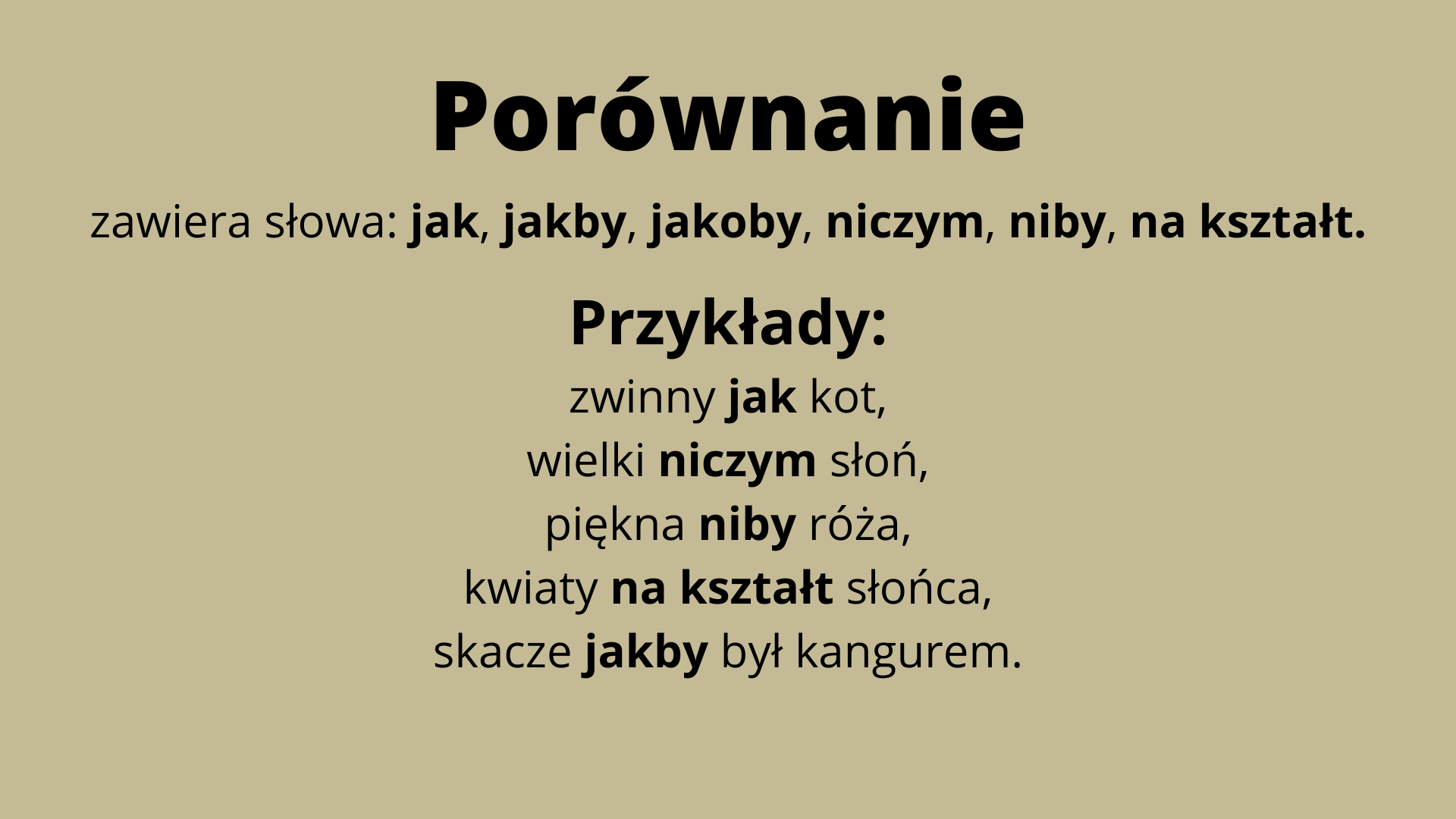 Grafika z tekstem: „Porównanie zawiera słowa: jak, jakby, jakoby, niczym, niby, na kształt. Przykłady: zwinny jak kot, wielki niczym słoń, piękna niby róża, kwiaty na kształt słońca, skacze jakby był kangurem”.
