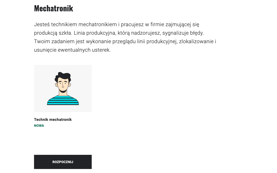 Ilustracja przedstawia okno wyboru misji w grze. U góry nazwa zawodu: Mechatronik. Poniże opis kim jest postać, w którą wcielisz się w grze oraz twoje zadanie. Poniżej ikonka z grafiką przedstawiającą mężczyznę, poniżej napis: technik mechatronik. Niżej znajduje się klawisz z napisem: rozpocznij.