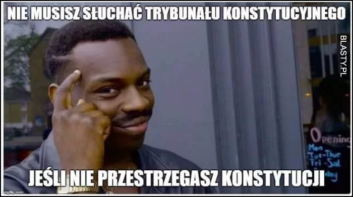 Mem przedstawia czarnoskórego mężczyznę, który dotyka wskazującym palcem prawej dłoni swojej skroni. Na memie umieszczony jest napis: Nie musisz słuchać Trybunału Konstytucyjnego, jeśli nie przestrzegasz Konstytucji.