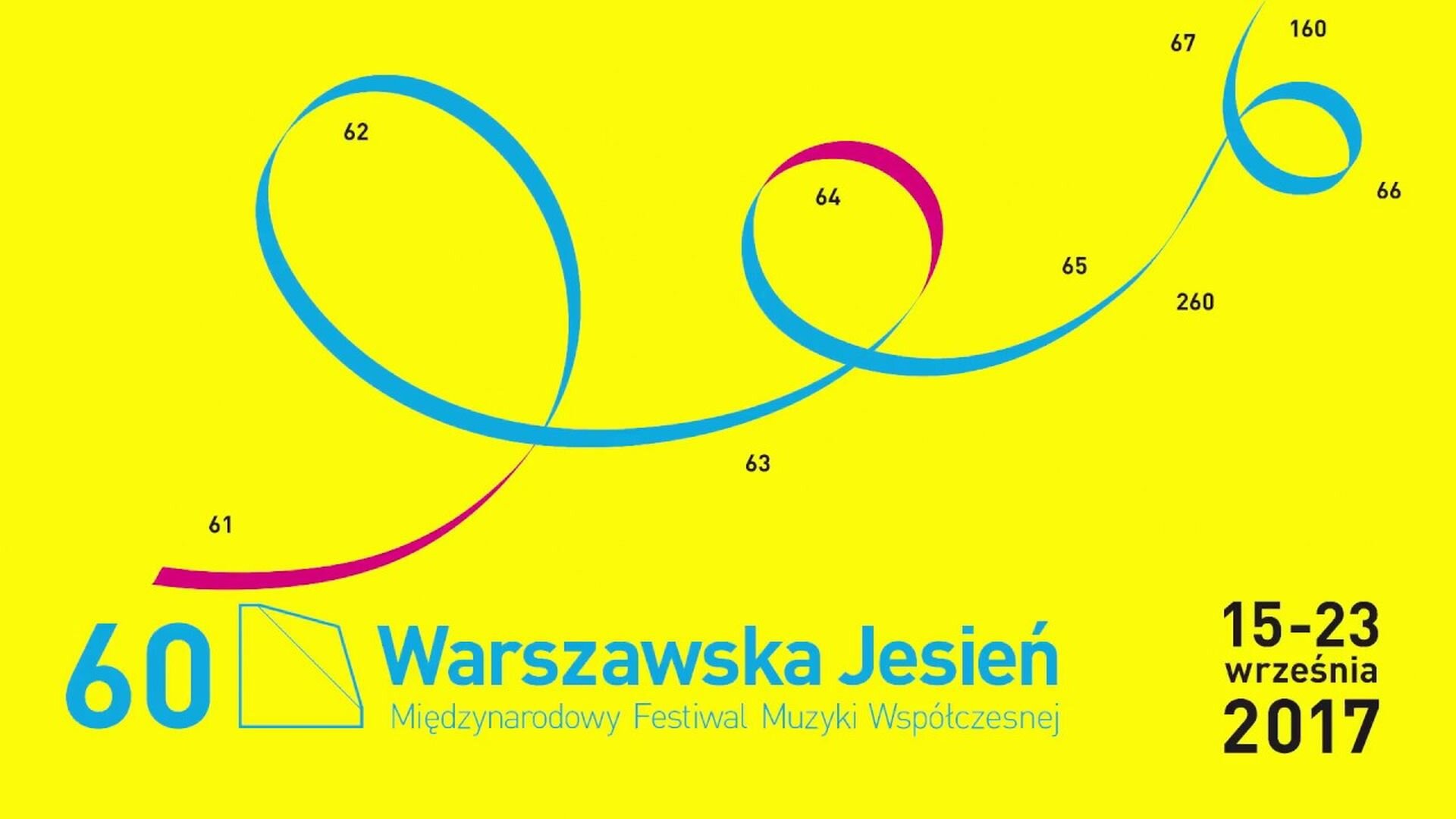Plakat sześćdziesiątej Warszawskiej Jesieni. Na intensywnym żółtym tle namalowana jest wstążka, zwijająca się w 3 spirale. Wstążka jest niebieska, z dwoma małymi ciemnoróżowymi fragmentami. Nad wstążką liczby: 61. 62. 63. 64. 65. 260. 66. 67. 160. Na dole napisy: 60 Warszawska Jesień Międzynarodowy Festiwal Muzyki Współczesnej. 15 - 23 września 2017.