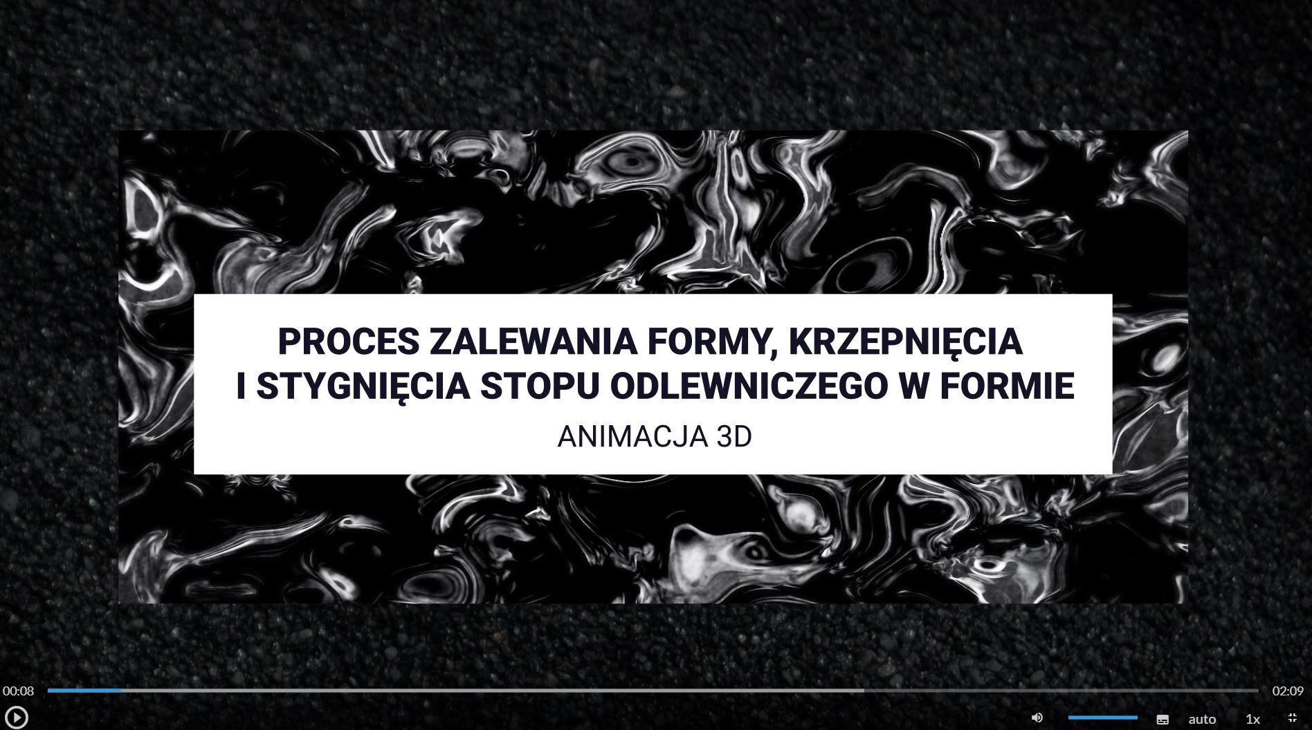 Ilustracja przedstawia ekran filmu edukacyjnego. Na środku ekranu znajduje się napis tytułowy "Proces zalewania formy, krzepnięcia i stygnięcia stopu odlewniczego w formie" animacja 3D. Tłem ekranu stanowi czarna połyskująca ciecz.