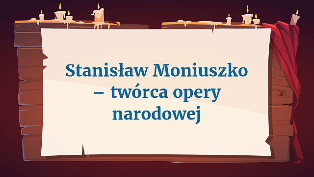 Slajd tytułowy prezentacji pt.: “Stanisław Moniuszko - twórca opery narodowej.”.