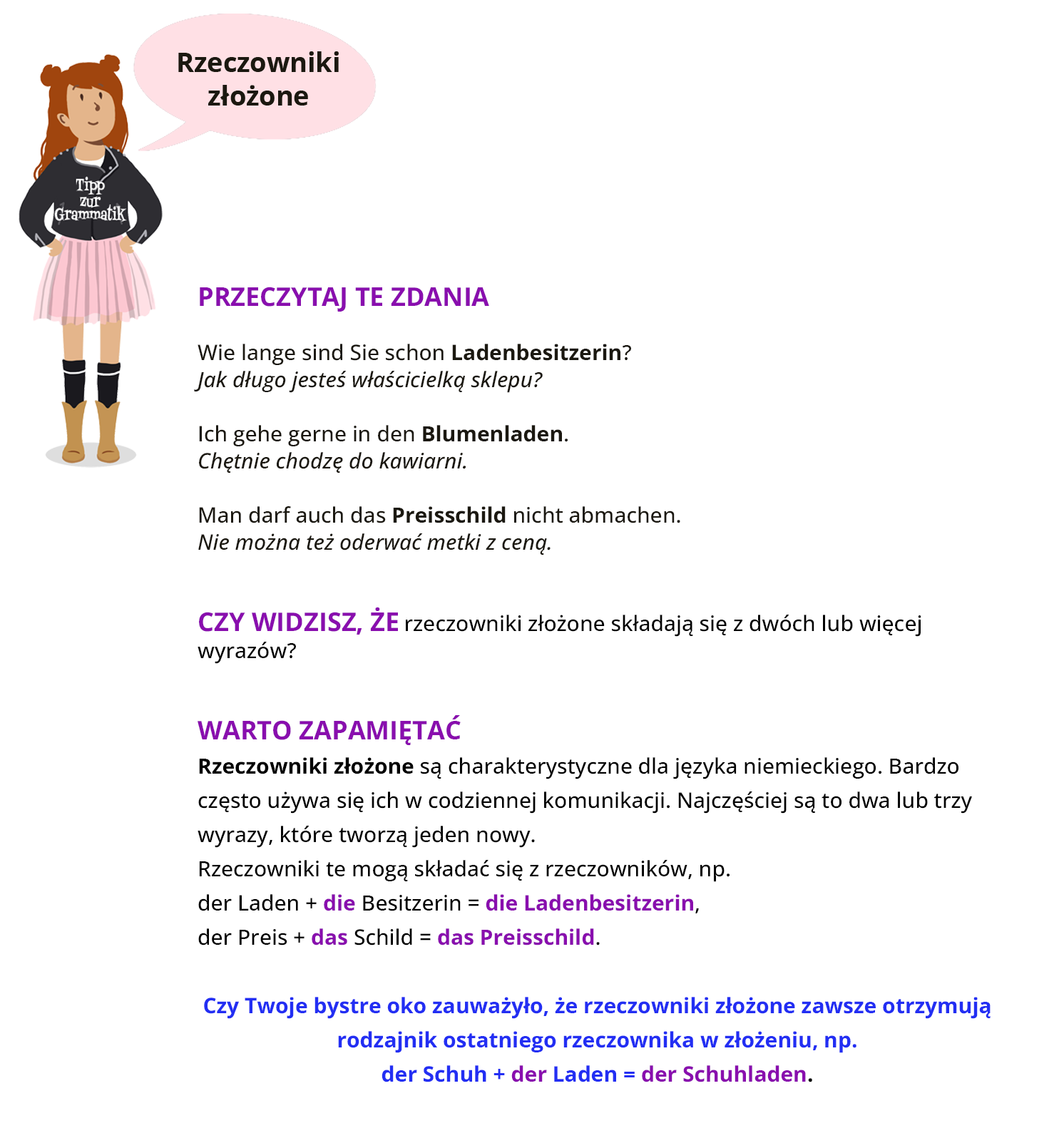 
Ilustracja zawiera poradę językową.
Ilustracja przedstawia dziewczynkę ubraną w bluzę z napisem Tipp zur Grammatik, różową, plisowaną spódniczkę oraz w podkolanówki i wysokie buty. Obok widoczny jest dymek zawierający napis: Rzeczowniki złożone.
Pozostałą część grafiki stanowi tekst, którego treść widoczna jest w trybie dostępności.