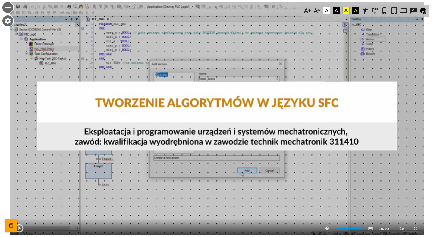 Zdjęcie przedstawia wygląd ekranu odtwarzania filmu. W jego dolnej części znajdują się ikony z różnymi opcjami. W dolnym lewym rogu widać ikonę trójkąta w kółku. Jest to ikona włączania odtwarzania filmu. Kolejna ikona znajduje się dopiero w połowie ekranu dolnego paska. Jest to ikona megafonu. Obok niej widać niebieski pasek, który oznacza poziom głośności. Obok znajduje się ikona człowieka, od którego głowy odchodzą dwie fale. Umożliwia ona włączanie alternatywnej ścieżki dźwiękowej. Dalej znajduje się mały biały prostokąt z czarnymi paskami w jego dolnej części. Pozwala ona na włączenie napisów. Kolejna ikona to napis auto, która umożliwia wybranie jakości filmu. Obok niej widać ikonę jedynki z iksem. Po kliknięciu na nią można wybrać szybkość odtwarzania filmu. Ostatnia ikona to kreski tworzące kwadrat. Kreski te tworzą jedynie krawędzie kwadratu. Jest to opcja włączania trybu pełnoekranowego. Ilustracja przedstawia ekran startowy filmu. Na środku ekranu znajduje się prostokątna plansza z tytułem filmu: Tworzenie algorytmów w języku es ef ce. Poniżej: Eksploatacja i programowanie urządzeń i systemów mechatronicznych, zawód: Eksploatacja i programowanie urządzeń i systemów mechatronicznych, zawód: kwalifikacja wyodrębniona w zawodzie technik mechatronik trzy jeden jeden cztery jeden zero. W tle znajduje się zdjęcie startowe filmu. 
