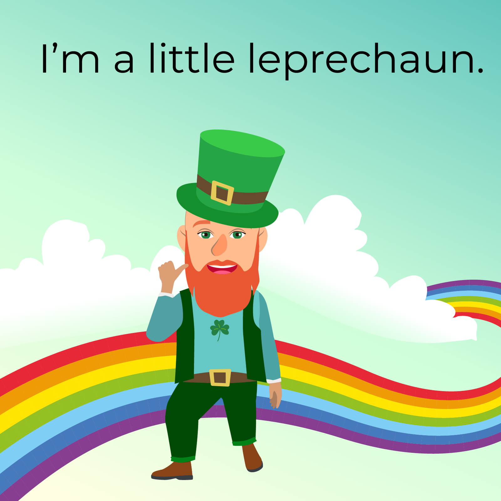 Ilustracja przedstawia niskorosłego mężczyznę z rudą brodą, ubranego na zielono, w zielonym cylindrze z czarnym pasem i złotą klamrą. Za nim, jak wstęga, wije się tęcza, której koniec znika za chmurką. Nad mężczyzną widnieje napis:  I’m little Leprechaun