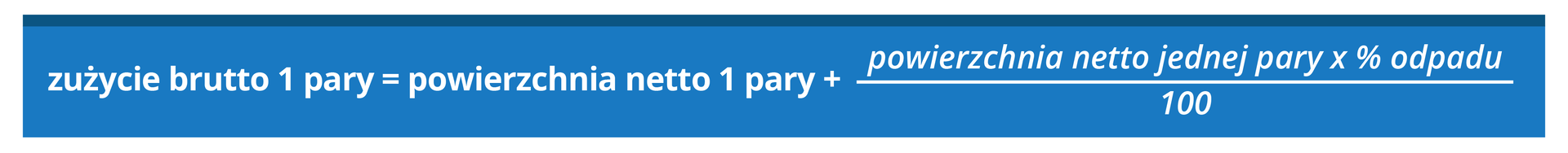 Grafika przedstawia następujący wzór: zużycie brutto jednej pary równa się powierzchnia netto jednej pary plus powierzchnia netto jednej pary razy procent odpadu podzielić na 100. 