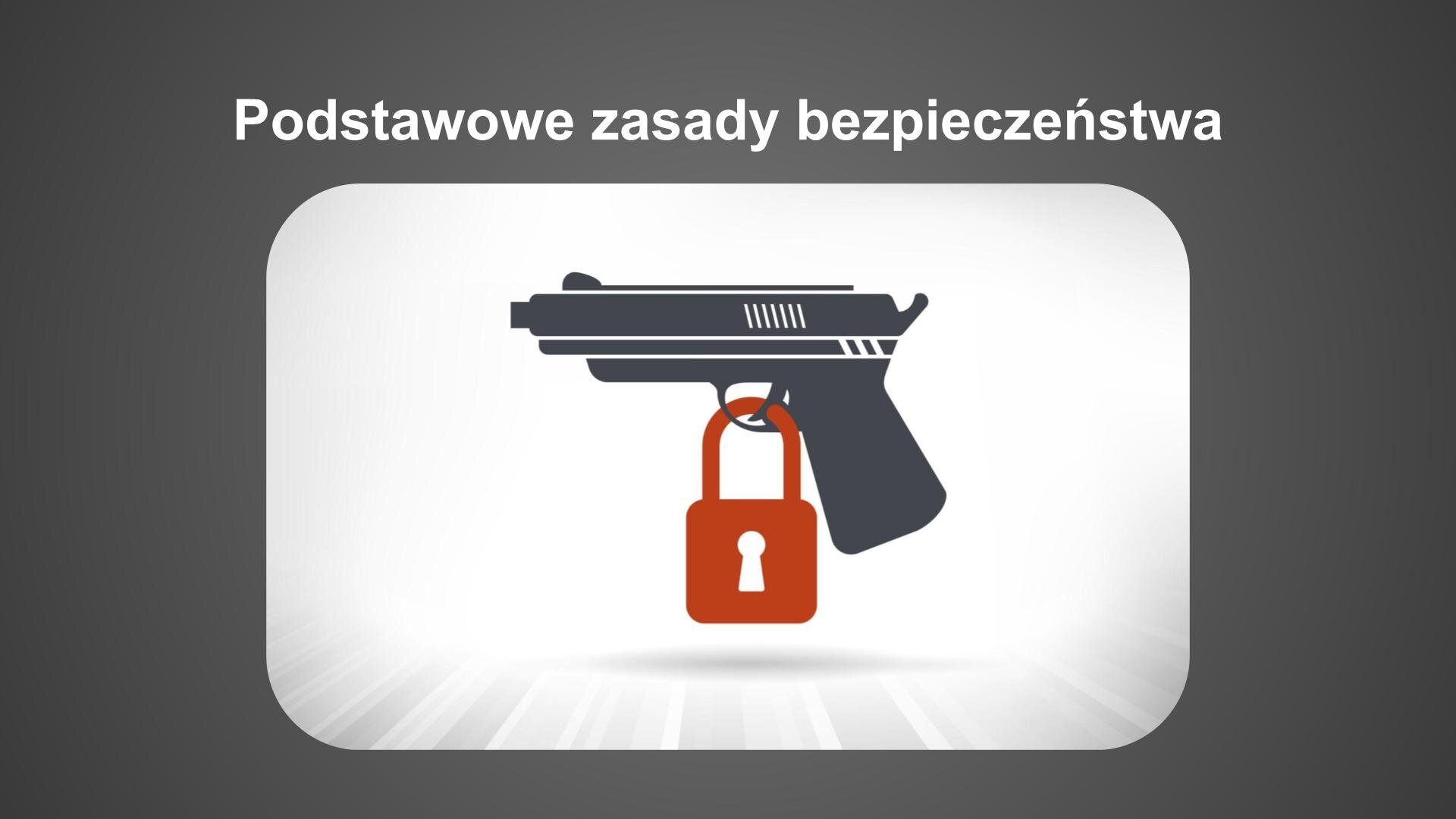 Szara plansza. U góry biały napis: „Podstawowe zasady bezpieczeństwa”. Poniżej ilustracja: na białym tle szary rysunek pistoletu i czerwona kłódka.