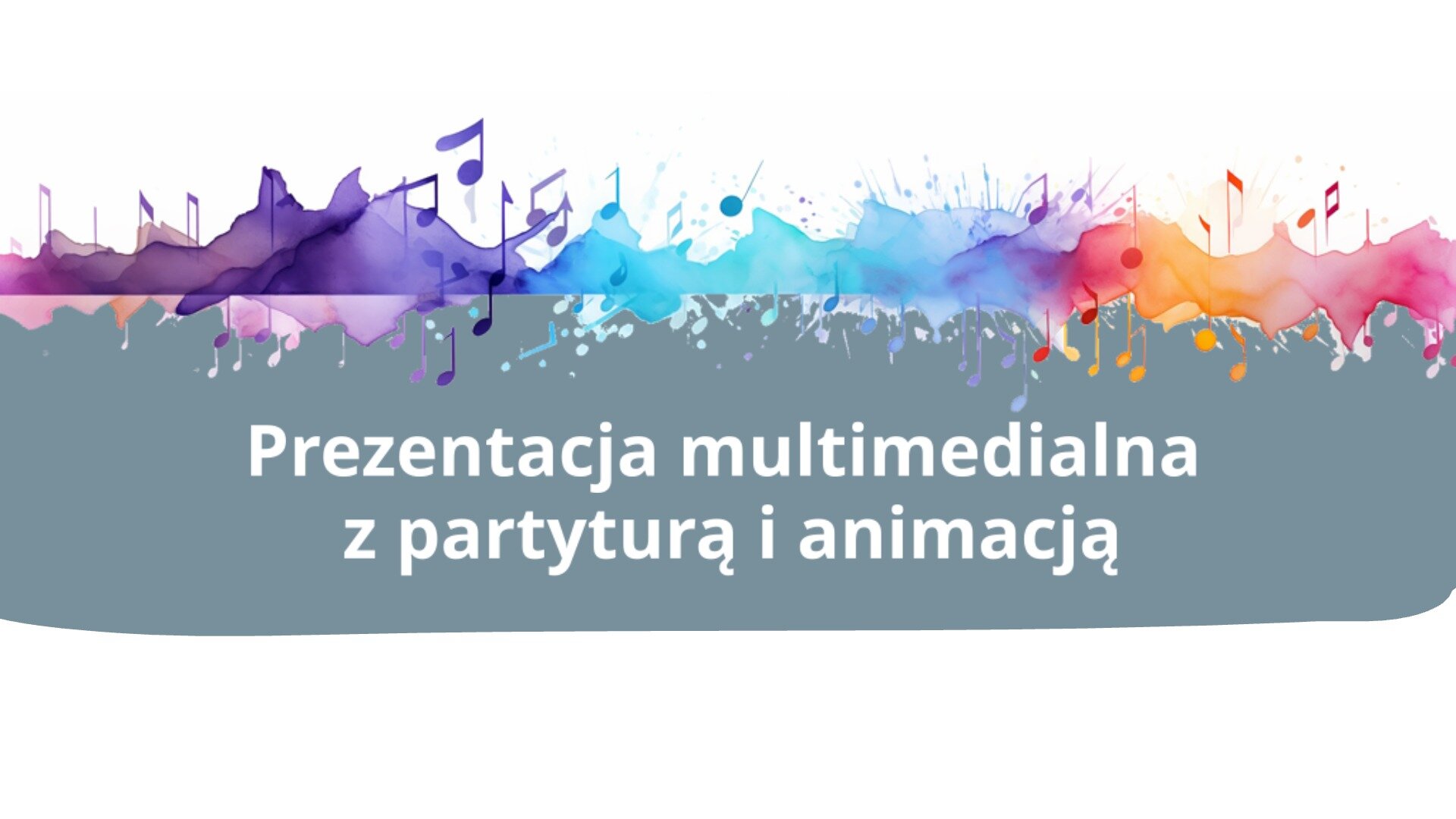 Ilustracja przedstawia szare pole tekstowe z napisem: Prezentacja multimedialna z partyturą i animacją. Nad polem umieszczono kolorowe wzory z nutami.