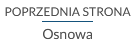 Ilustracja przedstawia przykładowy przycisk nawigujący do poprzedniej strony.Na górze przycisku znajduje się tekst: poprzednia strona. Na dole przycisku znajduje się nazwa materiału do której użytkownik będzie przenoszony. Przykładowo: osnowa. Między górnym a dolnym tekstem widoczna jest czarna, pozioma prosta.