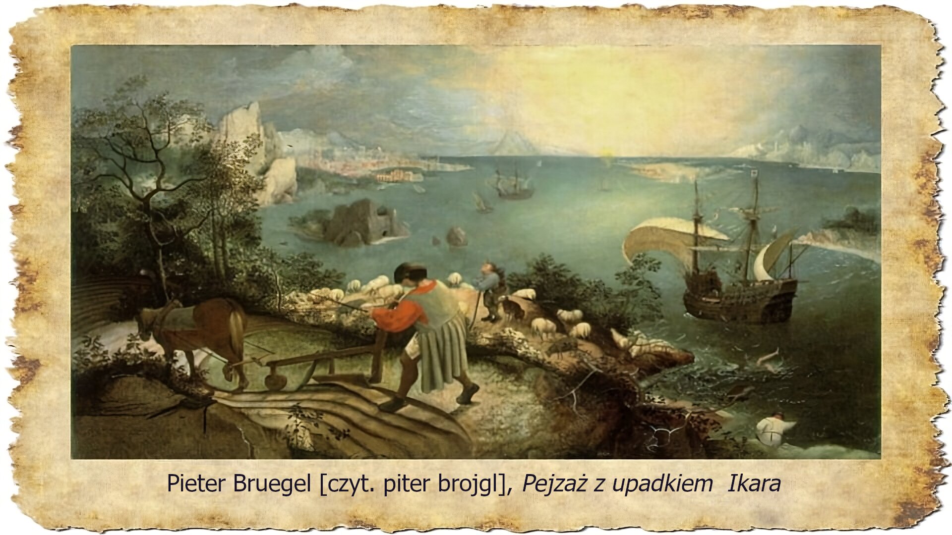Na slajdzie po prawej stronie znajduje obraz przedstawiający nadmorską grecką zatokę w słoneczny dzień. Na pierwszym planie obrazu widnieje oracz pochylony nad pługiem ciągniętym przez konia. Nieco niżej na skale stoi pasterz pasujący stado owiec, a obok niego siedzi pies. Jeszcze niżej nad brzegiem morza dostrzec można wędkarza. Na drugim planie, aż po horyzont rozciąga się morze po którym pływają statki. W prawym dolnym rogu obrazu, nie daleko statku, widać nogi tonącego chłopca i pióra unoszące się na wodzie. Pod obrazem podpis: Pieter Bruegel Pejzaż z upadkiem Ikara.