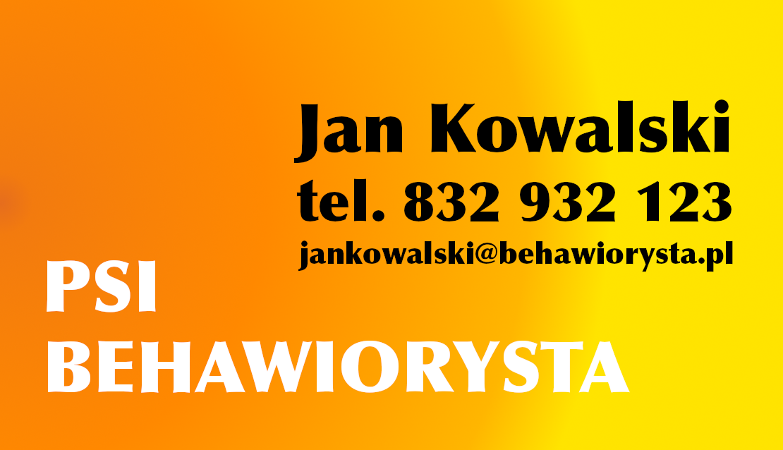 Ilustracja przedstawia wizytówkę. Ma prostokątny kształt. Po prawej stronie jest napis czarną czcionką: Jan Kowalski, tel. 832 932 123, jankowalski@behawiorysta.pl. Poniżej, w lewym dolnym rogu, jest napis białą czcionką: PSI BEHAWIORYSTA. Tło wizytówki jest pomarańczowo‑żółte. Kolor pomarańczowy jest z lewej strony i przechodzi w barwę żółtą po prawej stronie.    