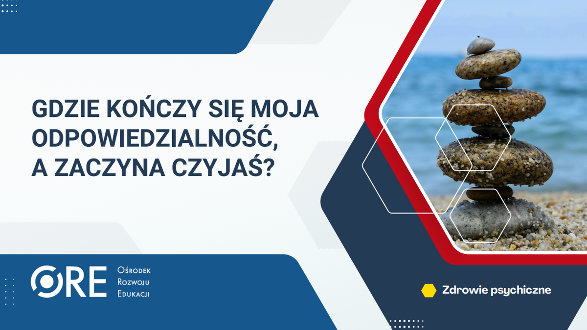 Pobierz plik: prez_Gdzie konczy się moja odpowiedzialnosc, a zaczyna czyjas.pdf