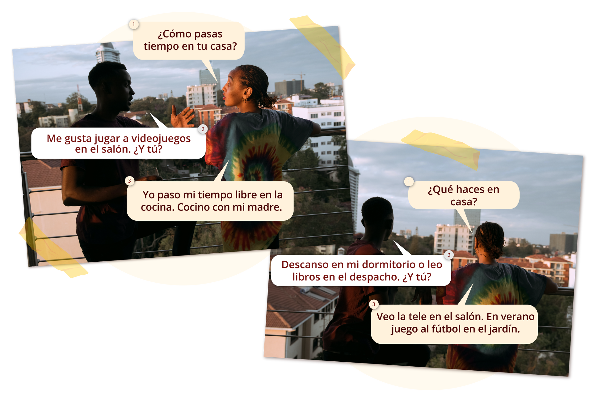 Na zdjęciu widoczne są dwa obrazki. Na obu znajduje się kobieta i mężczyzna rozmawiający na balkonie. Na pierwszym zdjęciu widnieje następujący dialog: 1. kobieta ¿Cómo pasas tiempo en tu casa?. 2. mężczyznaMe gusta jugar a los videojuegos en el salón. ¿Y tú?. 3. kobietaYo paso mi tiempo libre en la cocina. Cocino con mi madre.. Na drugim zdjęciu widnieje następujący dialog: 1. kobieta¿Qué haces en casa?. 2. mężczyznaDescanso en mi dormitorio o leo libros en el despacho. ¿Y tú?. 3. kobietaVeo la tele en el salón. En verano juego al fútbol en el jardín. .