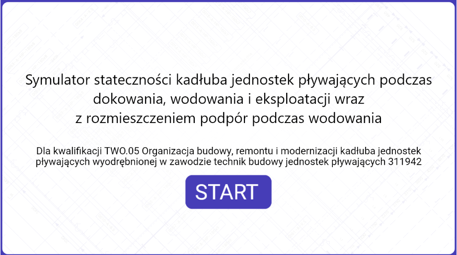 Grafika przedstawia ekran początkowy symulatora. Widać na nim tekst i przycisk rozpocznij. Tekst jest następujący: symulator stateczności kadłuba jednostek pływających podczas dokowania, wodowania i eksploatacji wraz z rozmieszczeniem podpór podczas wodowania, dla kwalifikacji TWO kropka zero pięć Organizacja budowy, remontu i modernizacji kadłuba jednostek pływających wyodrębnionej w zawodzie technik budowy jednostek pływających 311942.