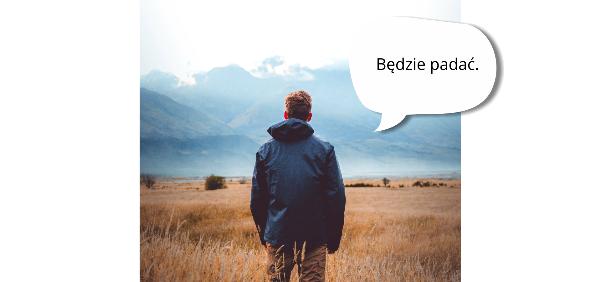 Człowiek stojący w dzień na na łące, w tle zachmurzone góry. Obok postaci dymek z napisem: będzie padać.