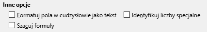 Ilustracja przedstawia fragment okna programu  LibreOffice Writer zatytułowanego: Inne opcje. W oknie znajdują się opcje do zaznaczenia: Formatuj pola w cudzysłowie jako tekst, Identyfikuj liczby specjalne, Szacuj formuły. 